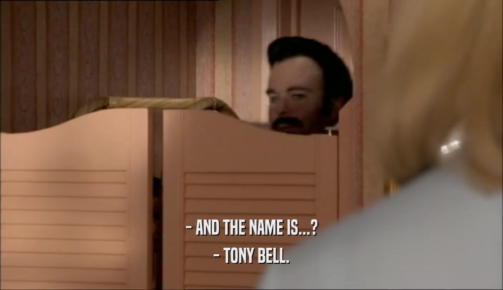 - AND THE NAME IS...? - TONY BELL. 