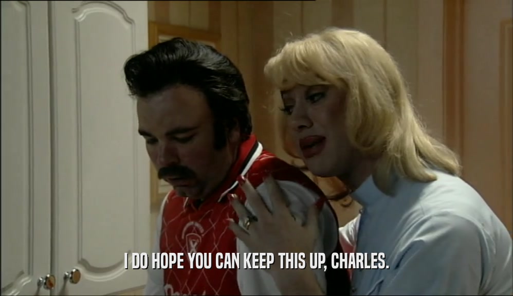 I DO HOPE YOU CAN KEEP THIS UP, CHARLES.  