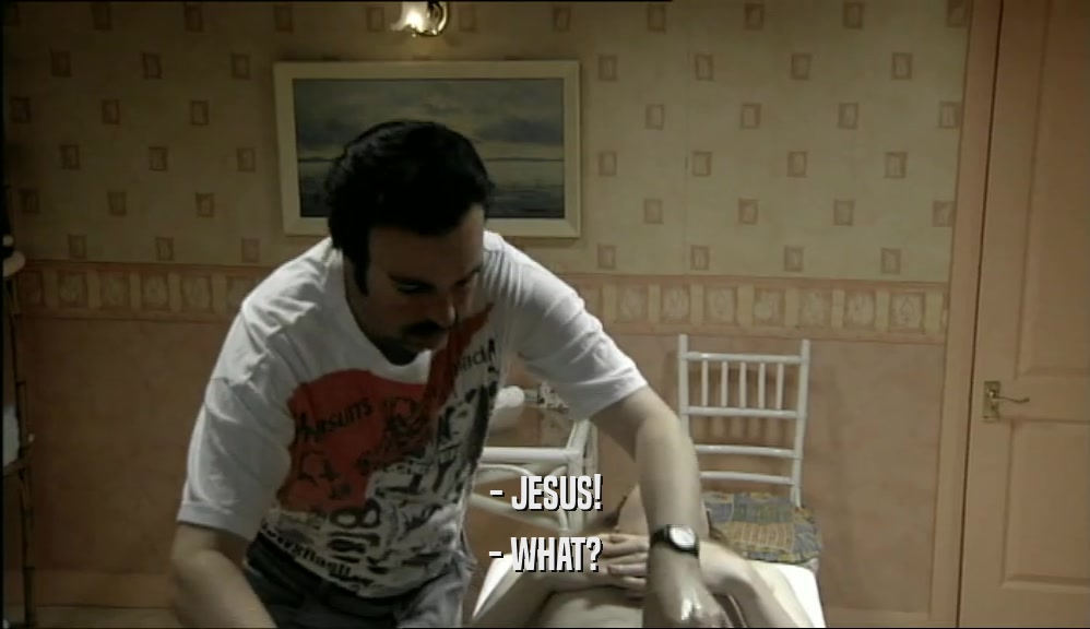 - JESUS! - WHAT? 