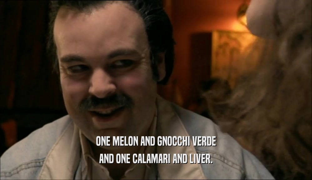 ONE MELON AND GNOCCHI VERDE AND ONE CALAMARI AND LIVER. 