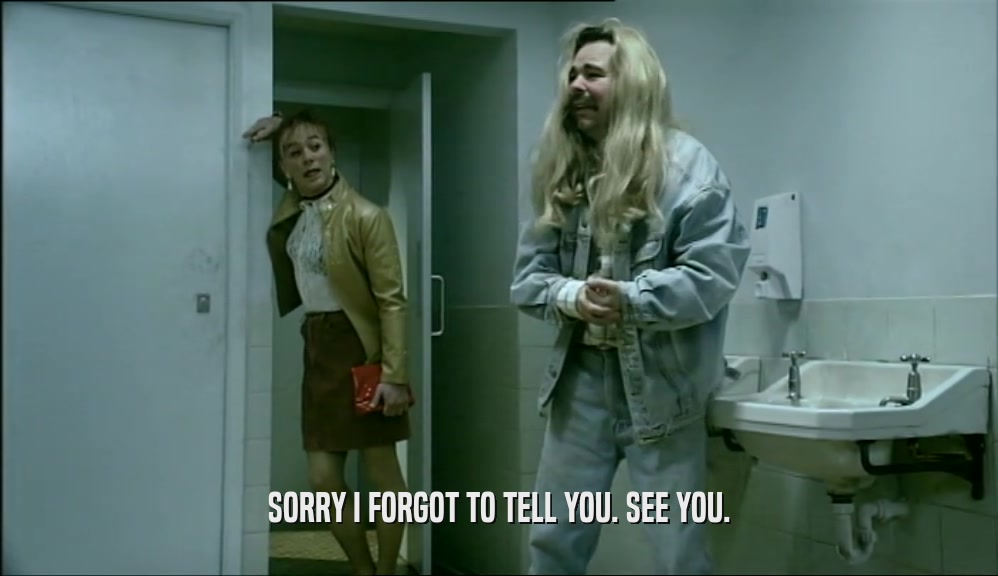 SORRY I FORGOT TO TELL YOU. SEE YOU.  