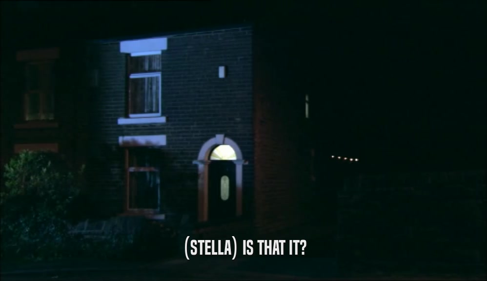 (STELLA) IS THAT IT?  