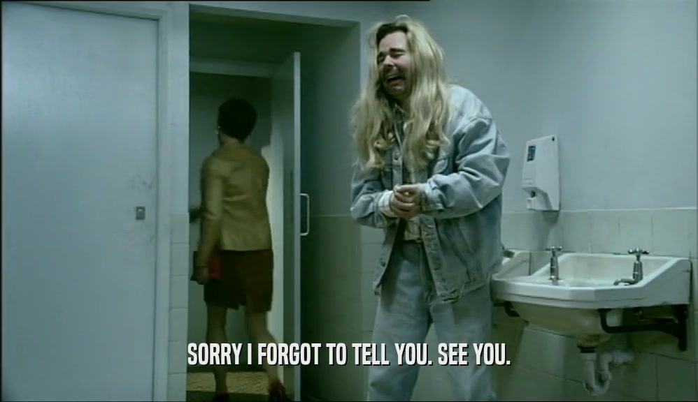SORRY I FORGOT TO TELL YOU. SEE YOU.  