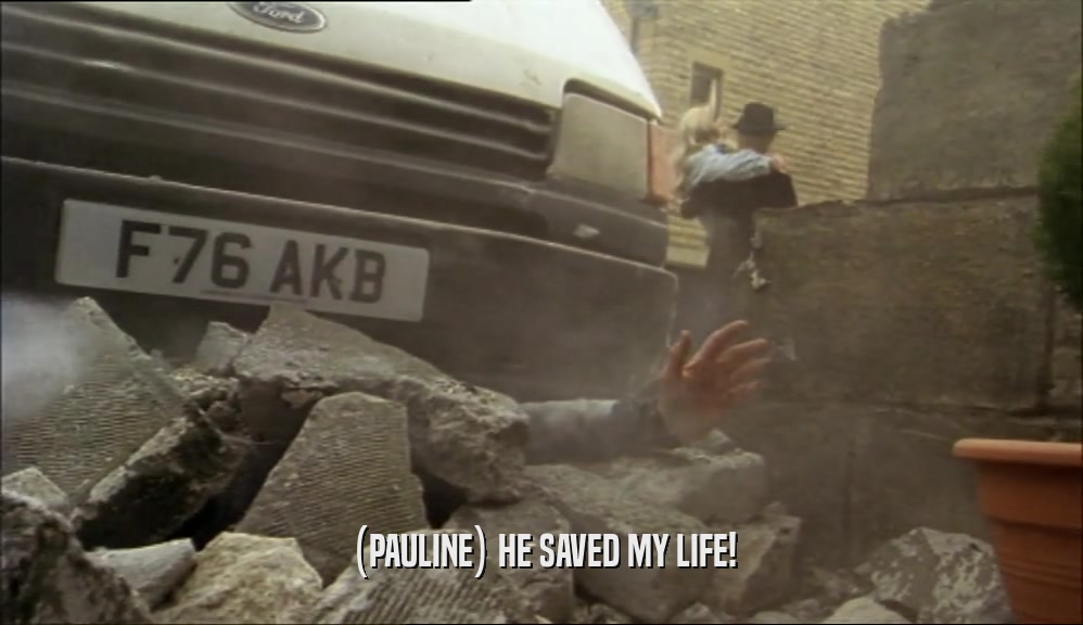 (PAULINE) HE SAVED MY LIFE!  