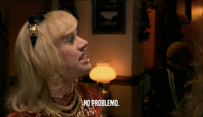 NO PROBLEMO.  