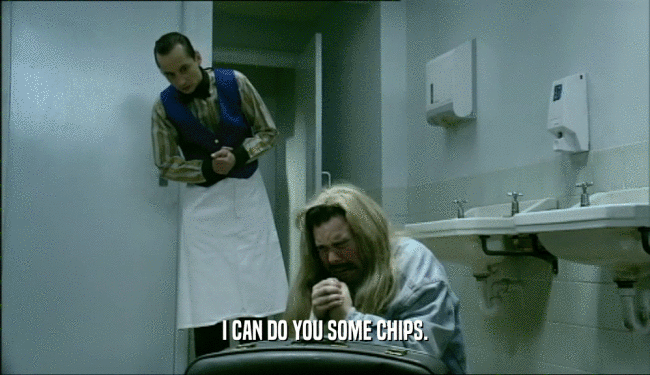 I CAN DO YOU SOME CHIPS.
  