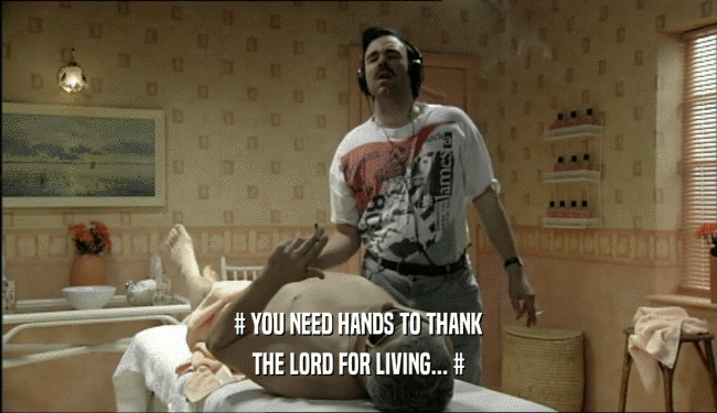 # YOU NEED HANDS TO THANK THE LORD FOR LIVING... # 