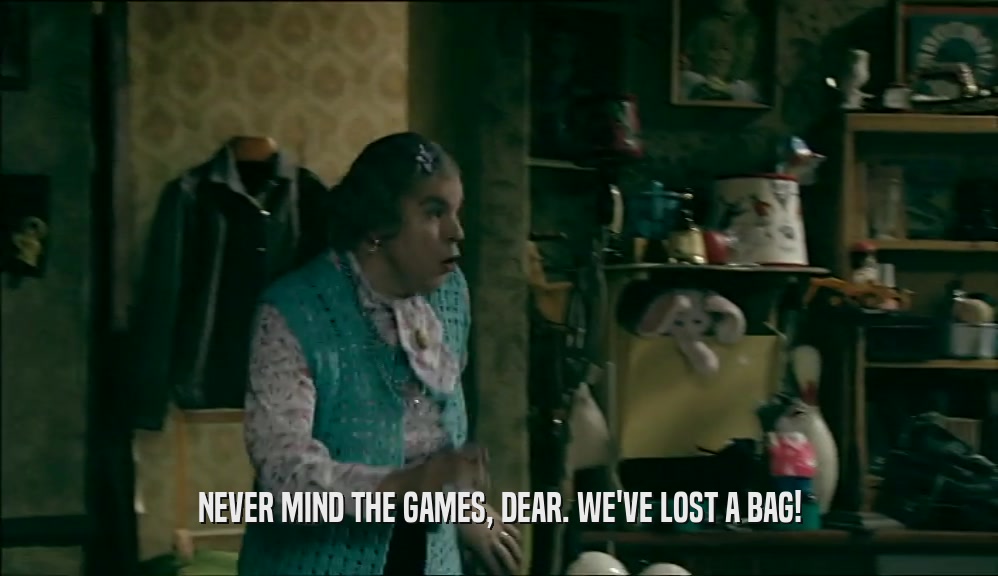 NEVER MIND THE GAMES, DEAR. WE'VE LOST A BAG!  