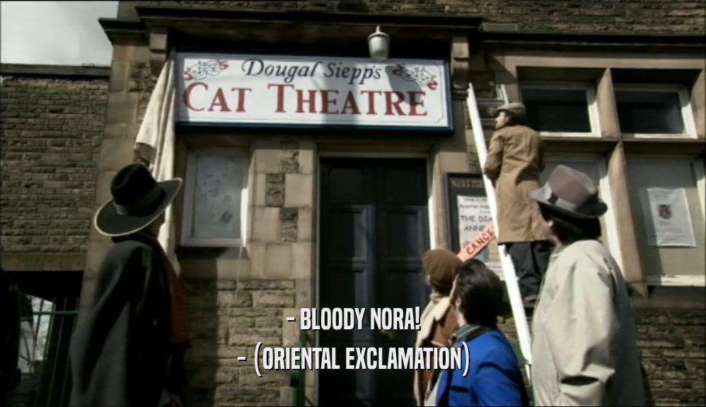 - BLOODY NORA!
 - (ORIENTAL EXCLAMATION)
 