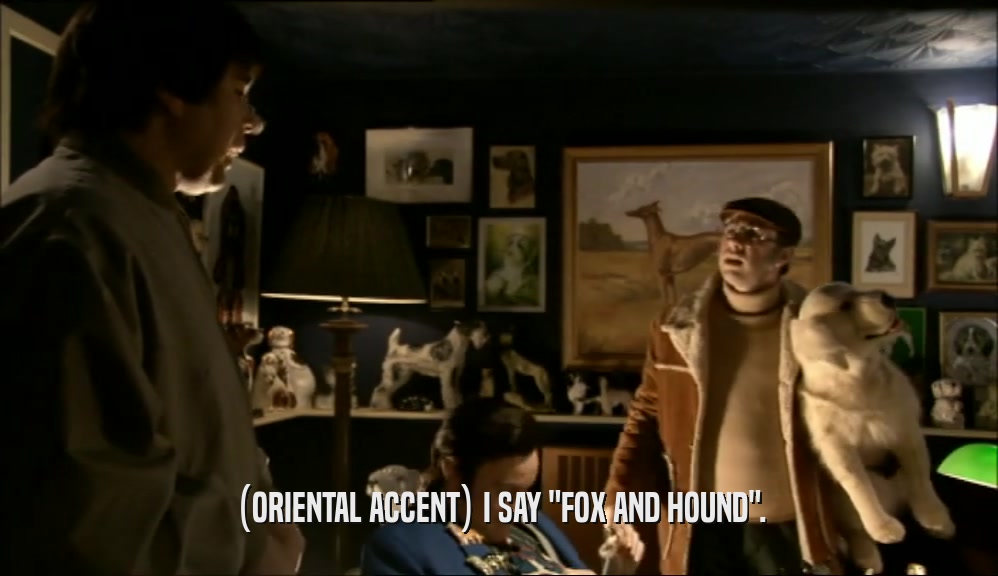 (ORIENTAL ACCENT) I SAY 