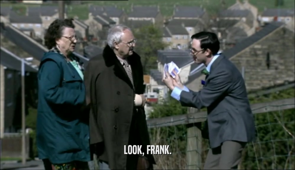 LOOK, FRANK.  