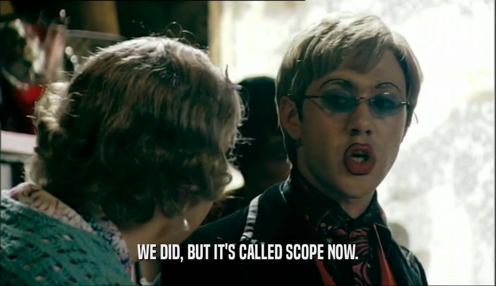 WE DID, BUT IT'S CALLED SCOPE NOW.  