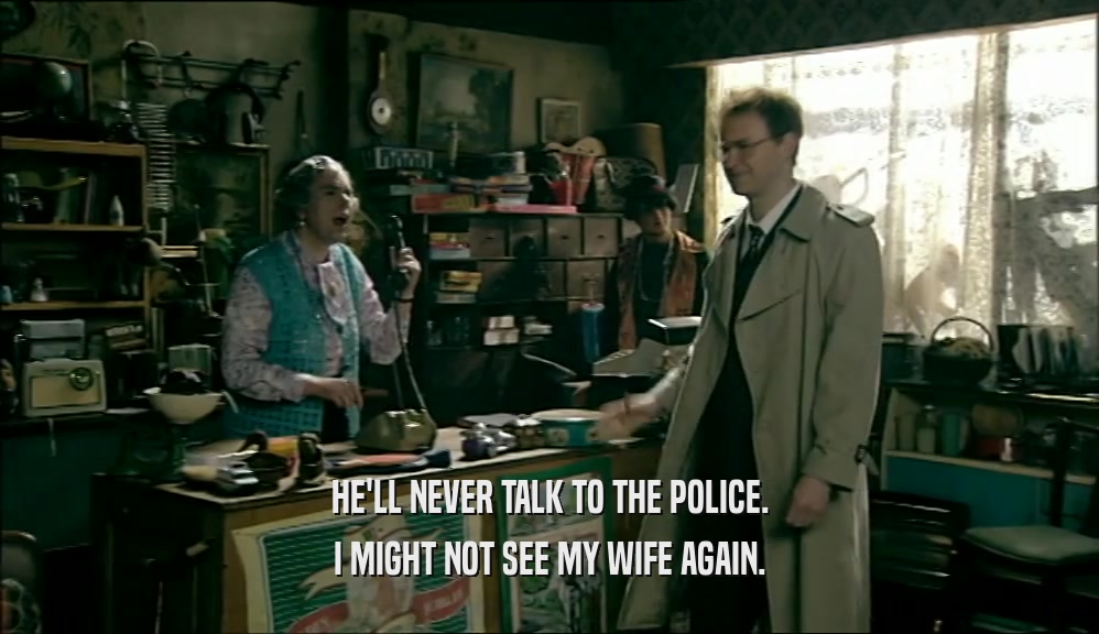 HE'LL NEVER TALK TO THE POLICE. I MIGHT NOT SEE MY WIFE AGAIN. 