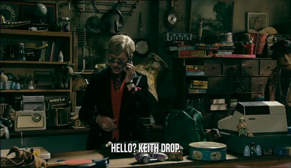 HELLO? KEITH DROP.  