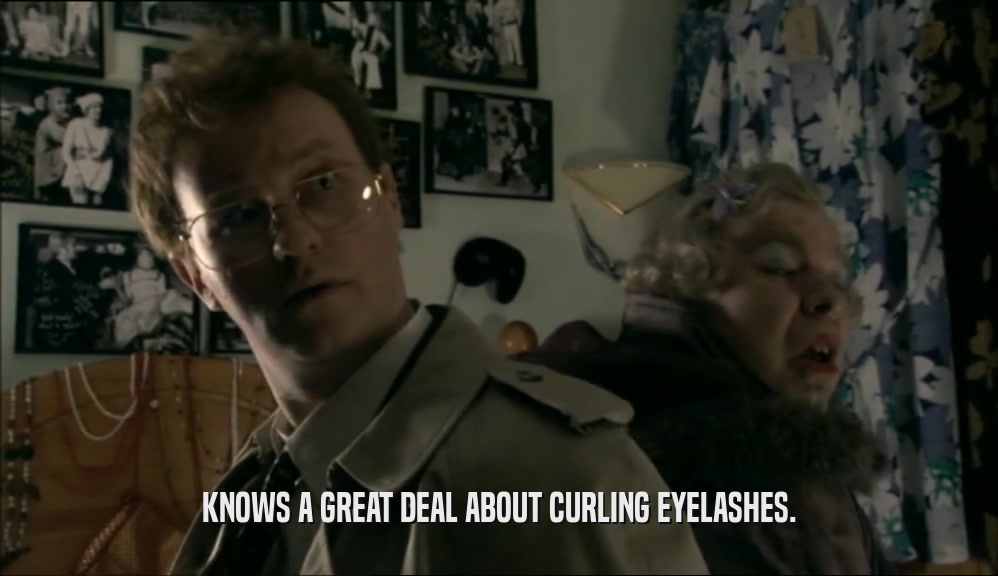 KNOWS A GREAT DEAL ABOUT CURLING EYELASHES.  