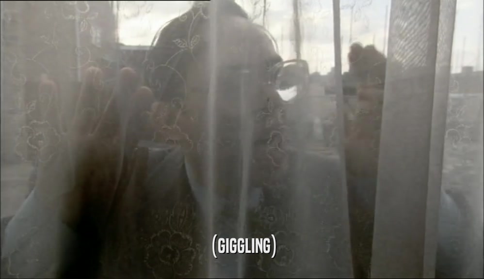 (GIGGLING)  