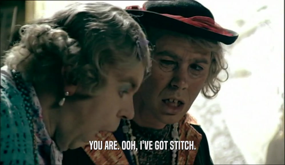 YOU ARE. OOH, I'VE GOT STITCH.  