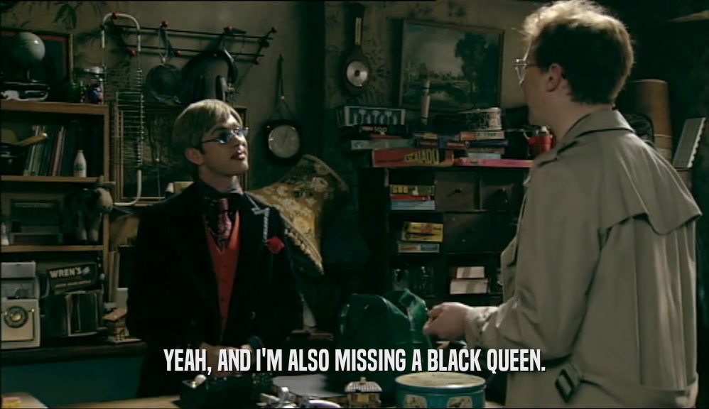 YEAH, AND I'M ALSO MISSING A BLACK QUEEN.  