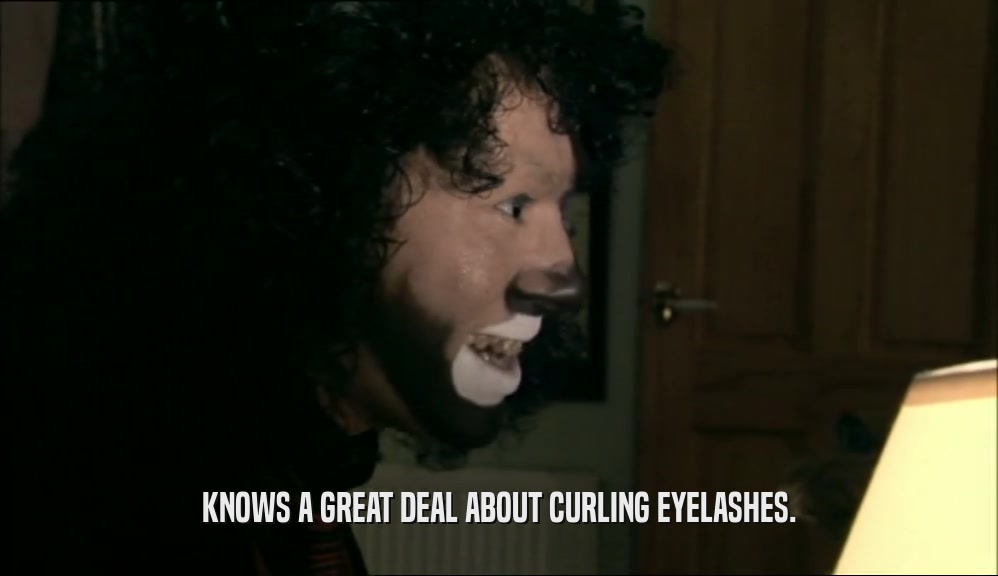 KNOWS A GREAT DEAL ABOUT CURLING EYELASHES.  