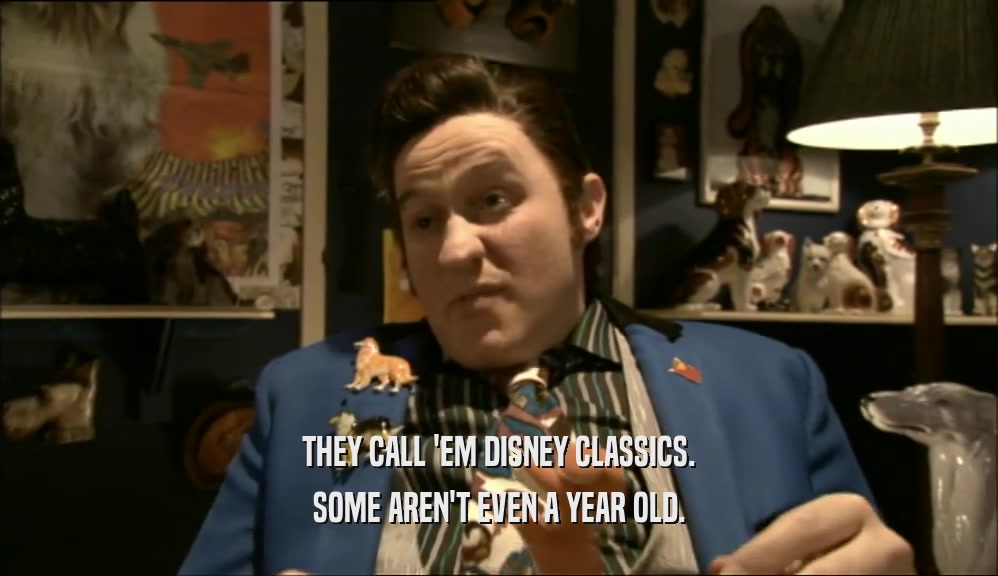 THEY CALL 'EM DISNEY CLASSICS. SOME AREN'T EVEN A YEAR OLD. 