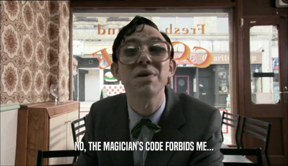 NO, THE MAGICIAN'S CODE FORBIDS ME...  