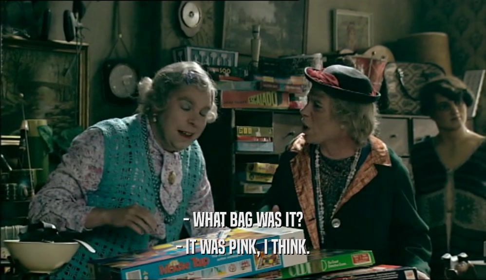 - WHAT BAG WAS IT? - IT WAS PINK, I THINK. 