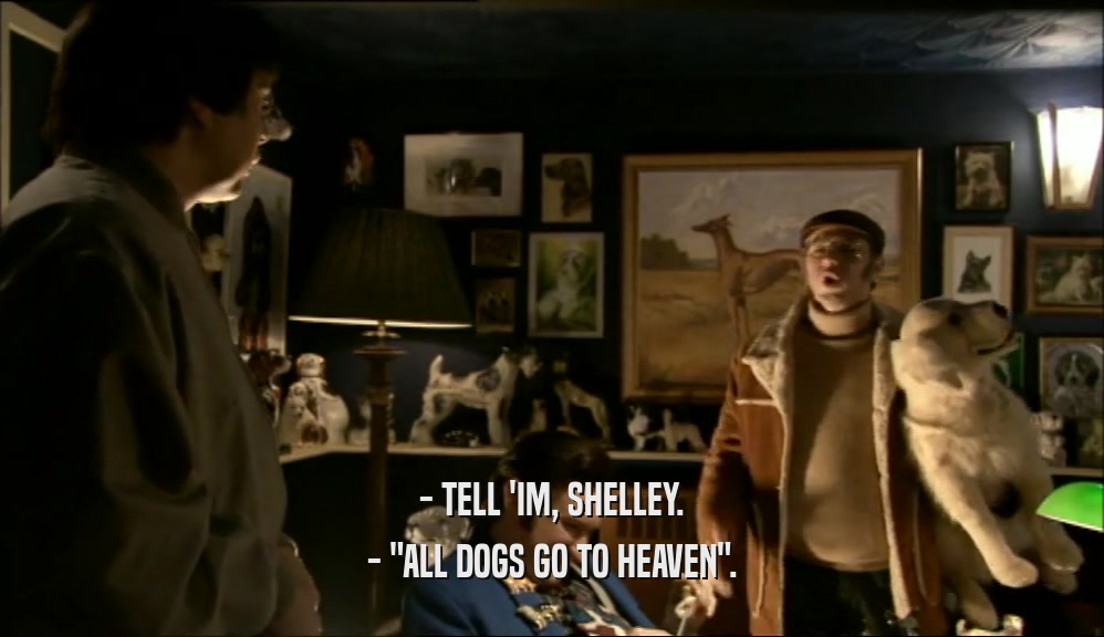 - TELL 'IM, SHELLEY. - 