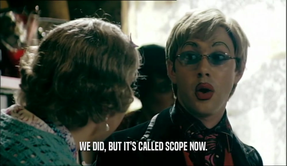 WE DID, BUT IT'S CALLED SCOPE NOW.  