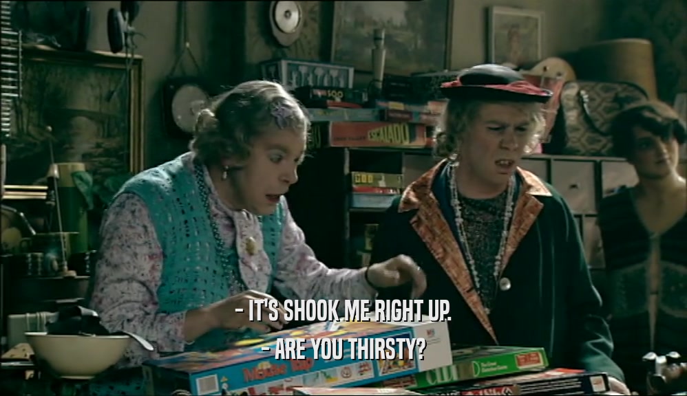 - IT'S SHOOK ME RIGHT UP. - ARE YOU THIRSTY? 