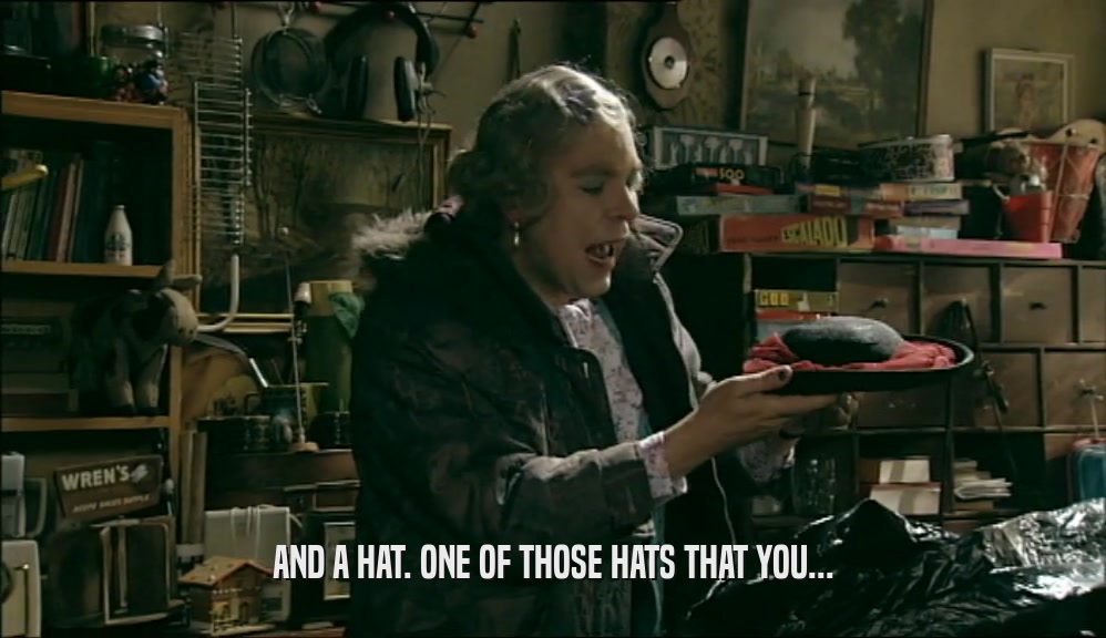 AND A HAT. ONE OF THOSE HATS THAT YOU...  