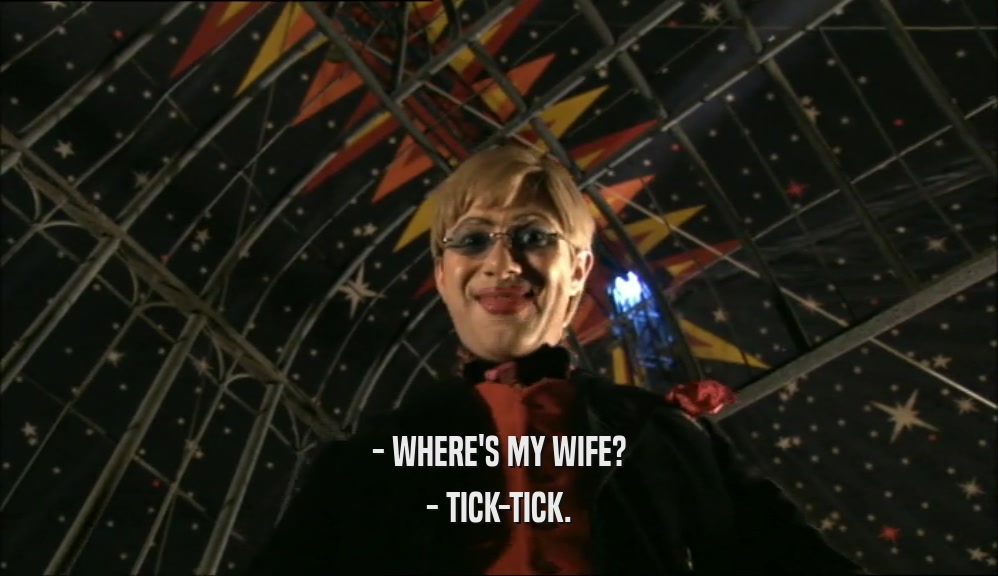 - WHERE'S MY WIFE? - TICK-TICK. 