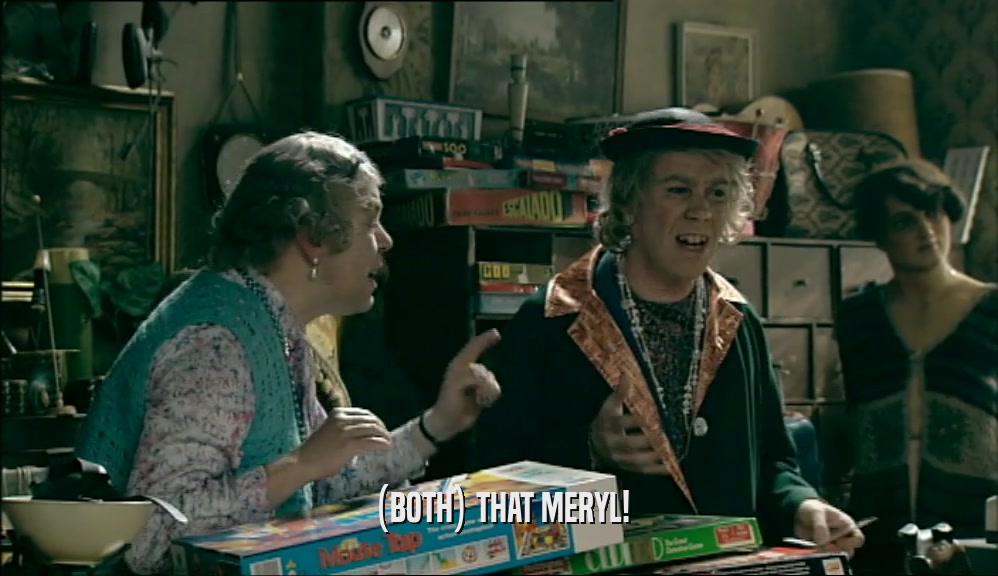 (BOTH) THAT MERYL!  