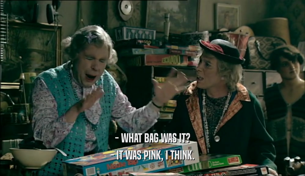- WHAT BAG WAS IT? - IT WAS PINK, I THINK. 