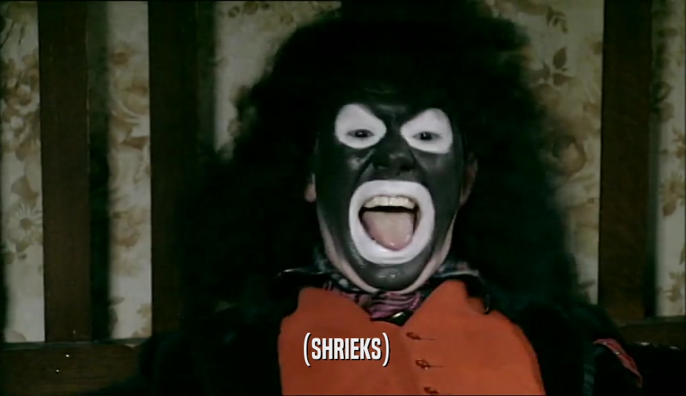 (SHRIEKS)  