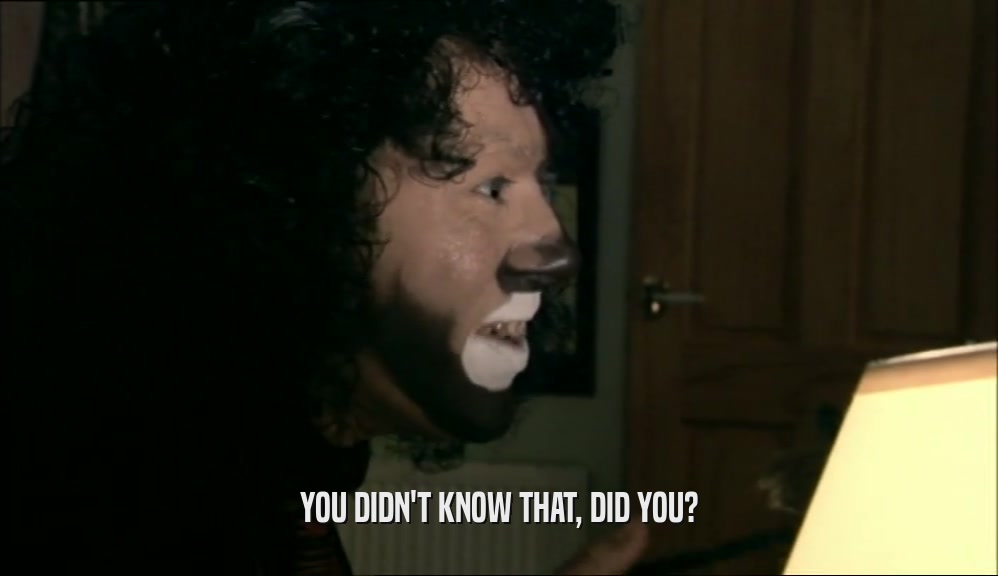 YOU DIDN'T KNOW THAT, DID YOU?  