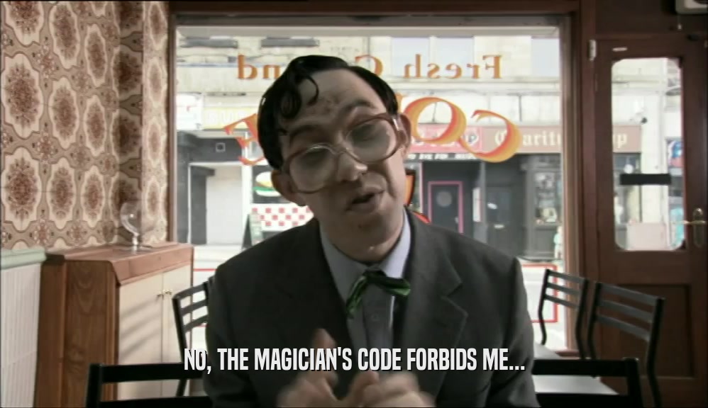 NO, THE MAGICIAN'S CODE FORBIDS ME...  