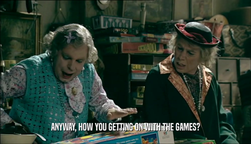 ANYWAY, HOW YOU GETTING ON WITH THE GAMES?  