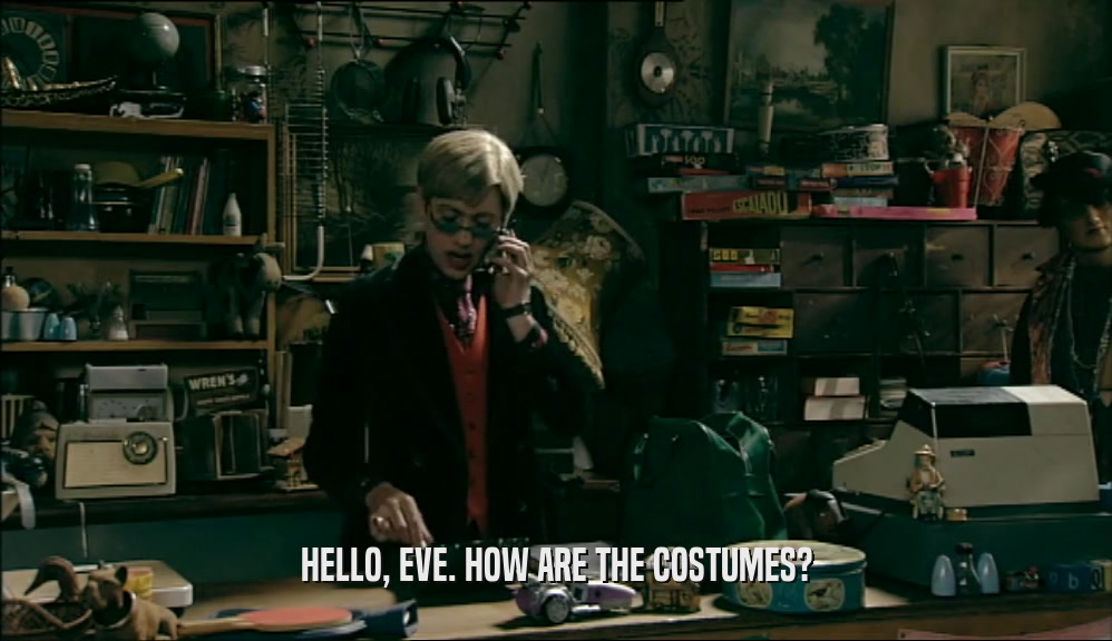 HELLO, EVE. HOW ARE THE COSTUMES?  
