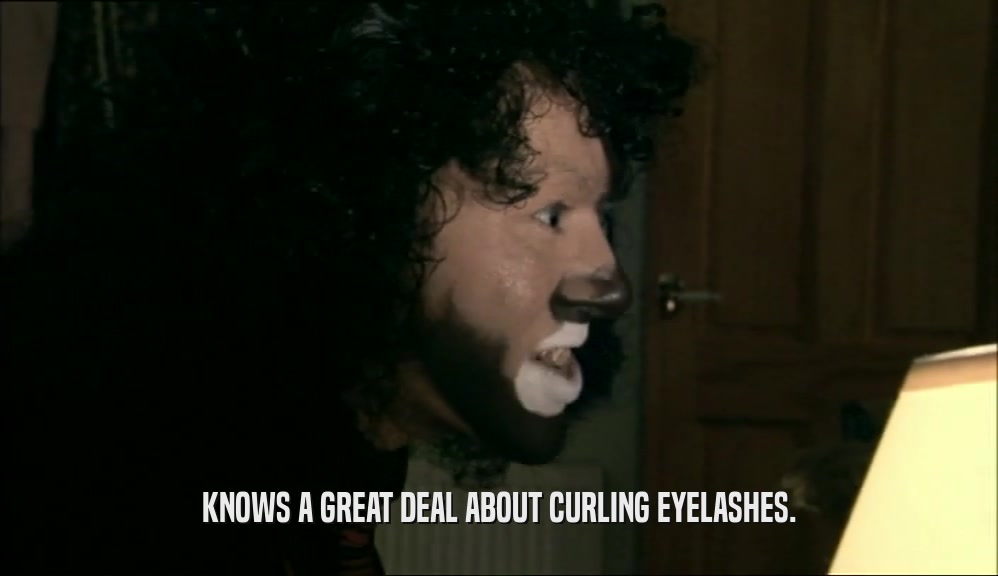KNOWS A GREAT DEAL ABOUT CURLING EYELASHES.  