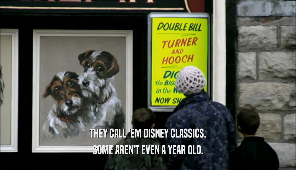 THEY CALL 'EM DISNEY CLASSICS. SOME AREN'T EVEN A YEAR OLD. 