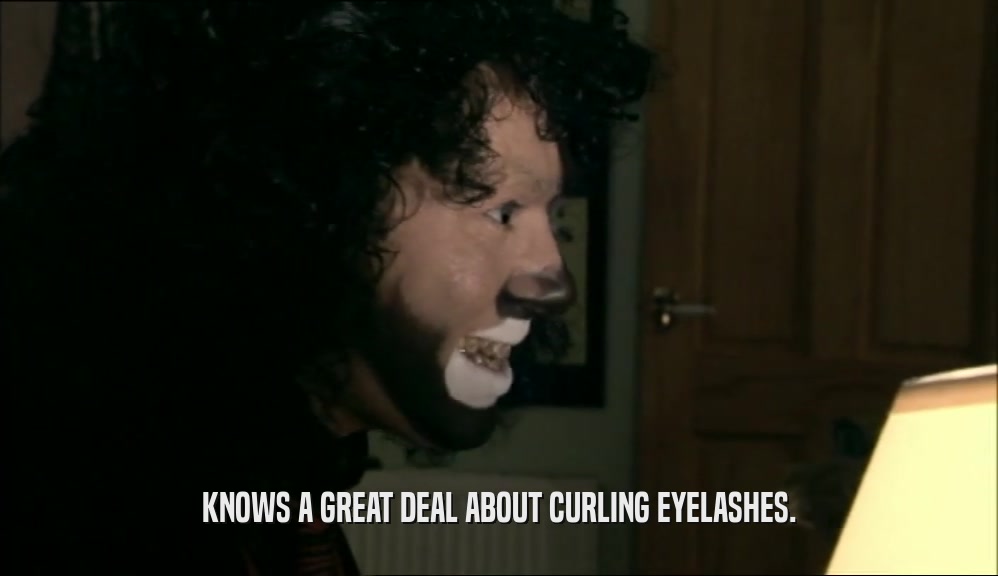 KNOWS A GREAT DEAL ABOUT CURLING EYELASHES.  