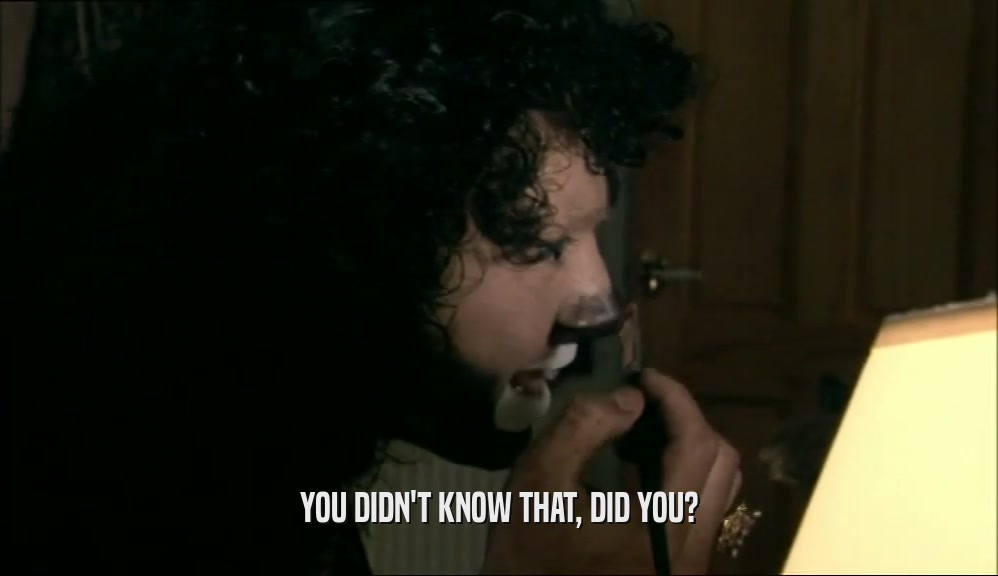 YOU DIDN'T KNOW THAT, DID YOU?  