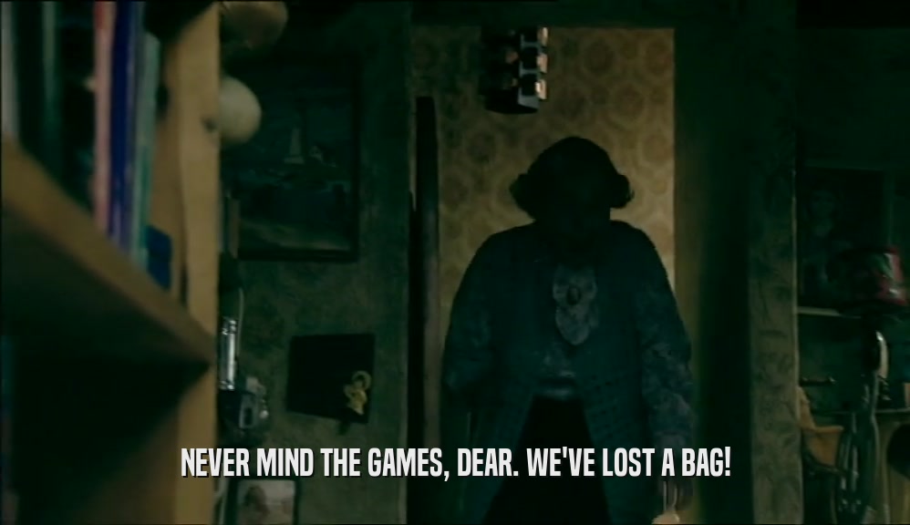 NEVER MIND THE GAMES, DEAR. WE'VE LOST A BAG!  