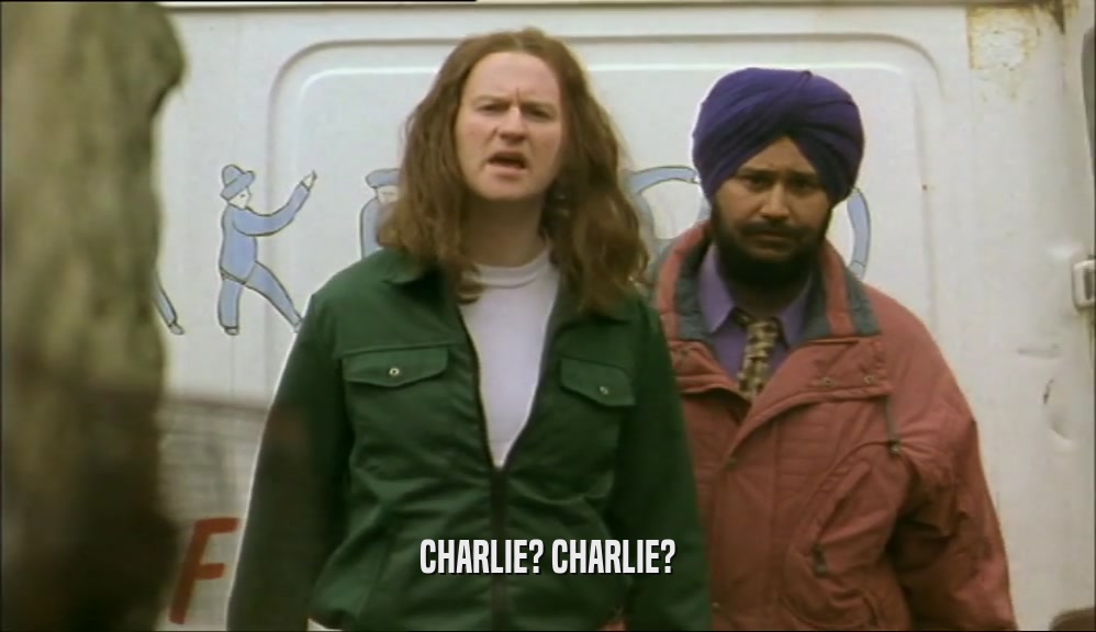 CHARLIE? CHARLIE?  