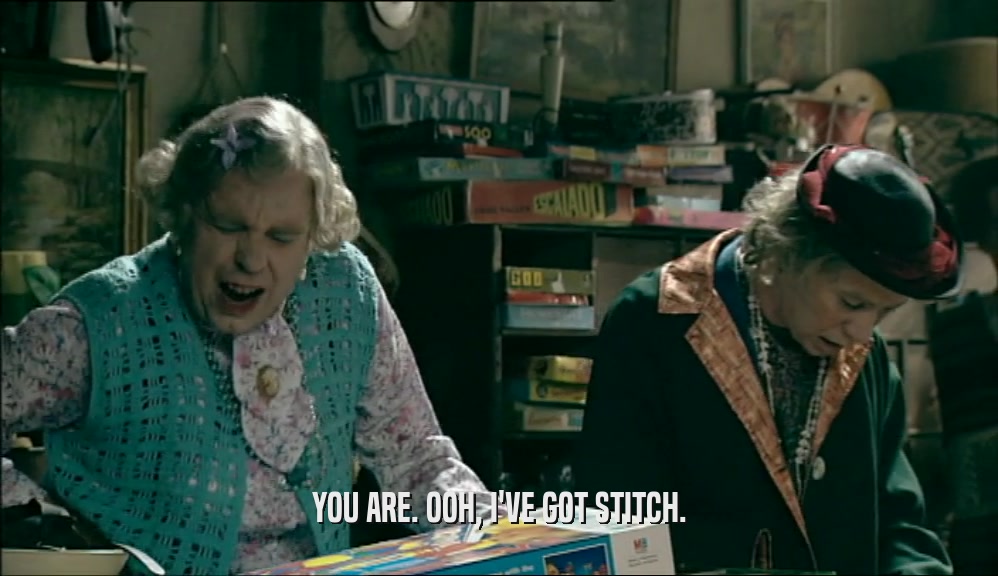 YOU ARE. OOH, I'VE GOT STITCH.  