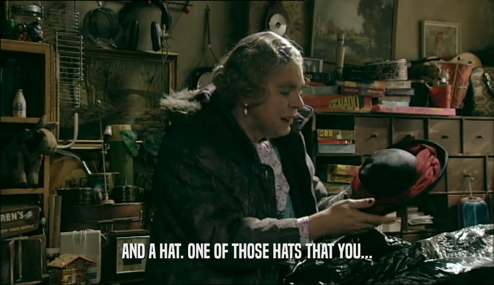 AND A HAT. ONE OF THOSE HATS THAT YOU...  