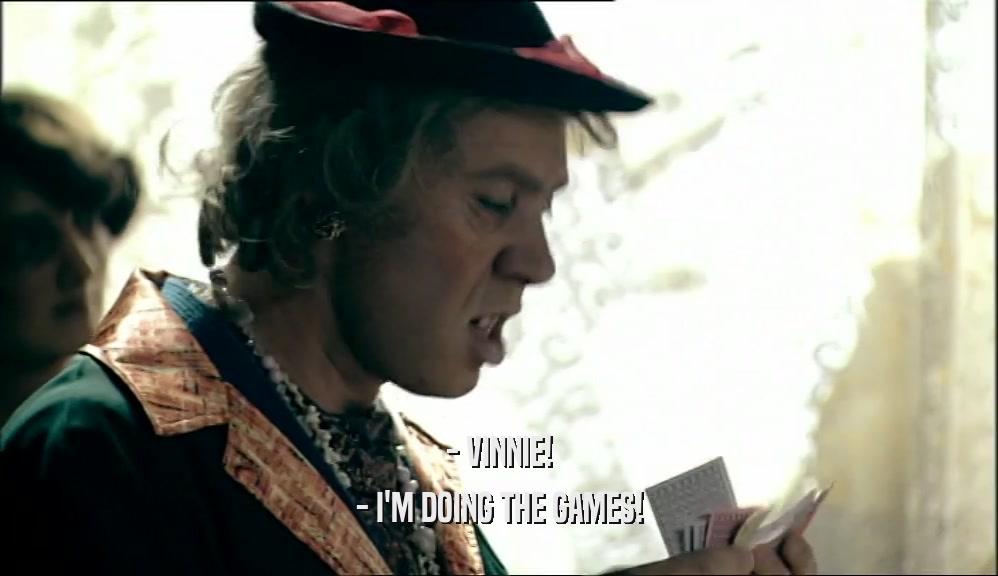 - VINNIE! - I'M DOING THE GAMES! 