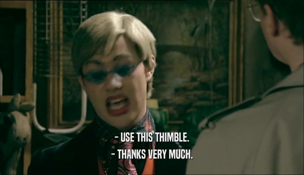 - USE THIS THIMBLE. - THANKS VERY MUCH. 
