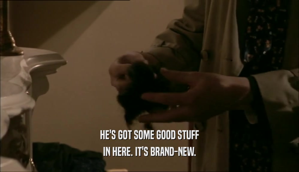 HE'S GOT SOME GOOD STUFF IN HERE. IT'S BRAND-NEW. 