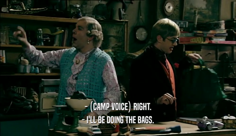 - (CAMP VOICE) RIGHT. - I'LL BE DOING THE BAGS. 